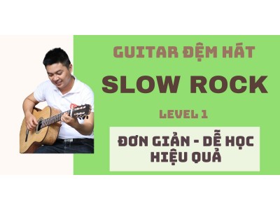 Học đệm hát Guitar thể loại Slow Rock